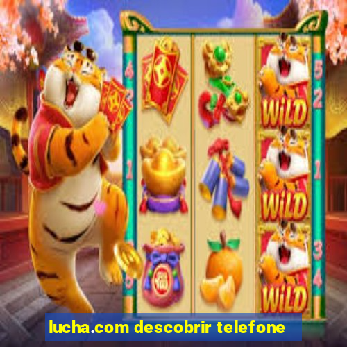 lucha.com descobrir telefone